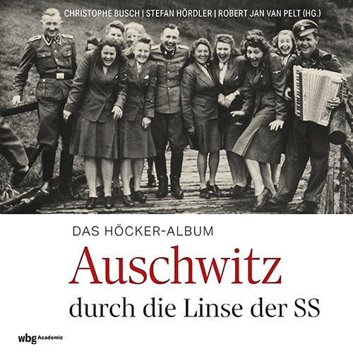 Das Höcker-Album. Auschwitz durch die Linse der SS