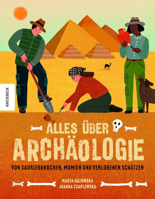 Alles über Archäologie. Von Saurierknochen, Mumien und verlorenen Schätzen