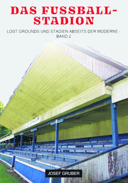 Das Fussballstadion. Lost Grounds und Stadien abseits der Moderne – Bd. 2