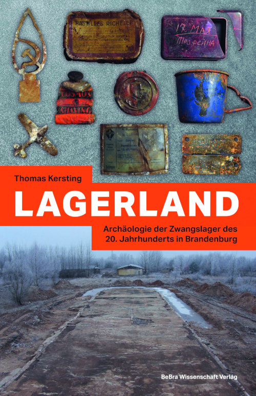 Lagerland. Archäologie der Zwangslager des 20. Jahrunderts in Brandenburg