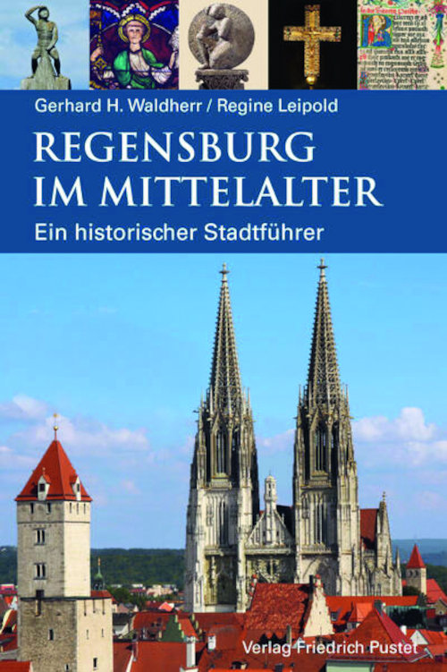 Regensburg im Mittelalter. Ein historischer Stadtführer