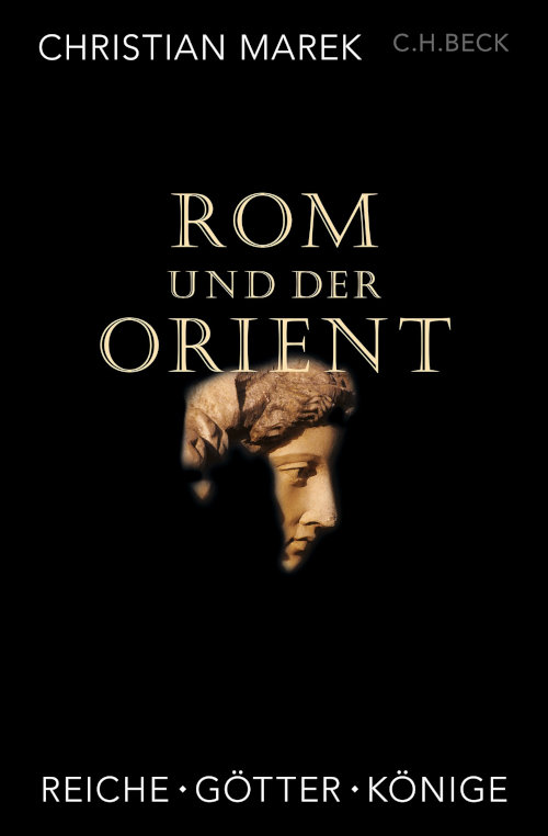 Rom und der Orient. Reiche - Götter - Könige