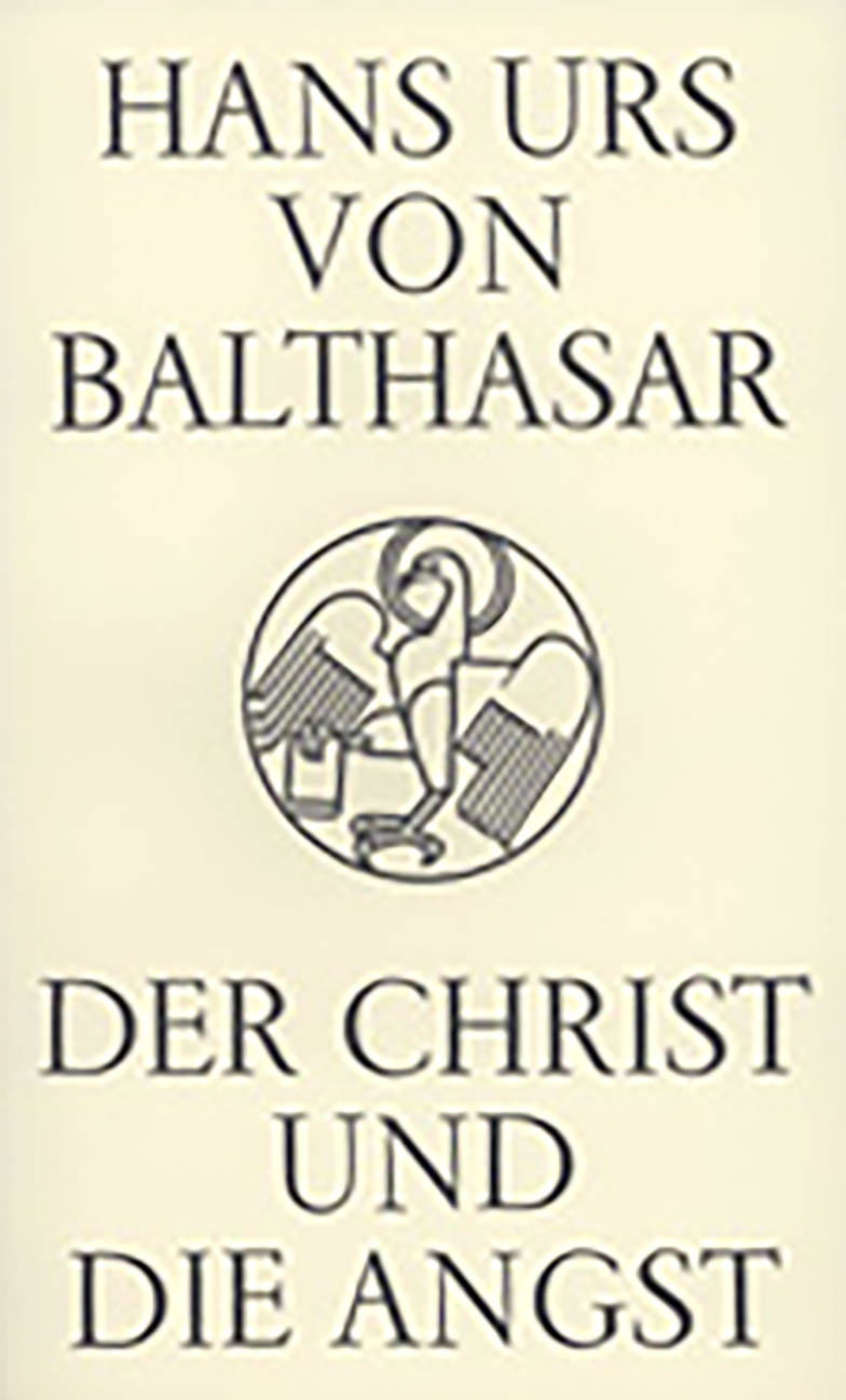 Hans Urs von Balthasar: Der Christ und die Angst