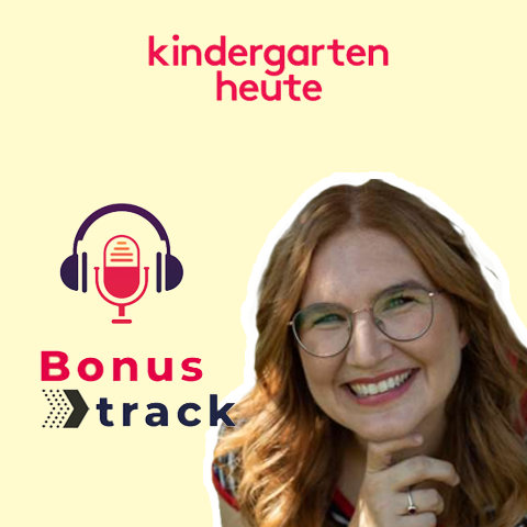 kindergarten heute Bonustrack: Was brauchen gefühlsstarke Kinder und ihre Familien, Frau Imlau?