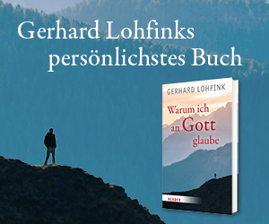 Anzeige: Warum ich an Gott glaube. Von Gerhard Lohfink