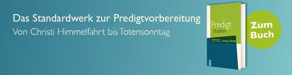 Anzeige: Predigtstudien 2024/2025 - 2. Halbband. Christi Himmelfahrt bis Totensonntag></a><a id=